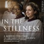 In The Stillness: A Merton Christmas - Girl Choristers & Lower Voices Of Merton College Oxford