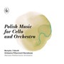 Polish Music For Cello & Orchestra - Orkiestra Filharmonii Narodowej