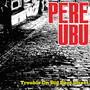 Trouble On Big Beat Street - Pere Ubu