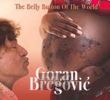 The Belly Button Of The World - Goran Bregovic