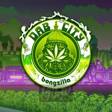 Dab City - Bongzilla - bigger Dab City - Bongzilla