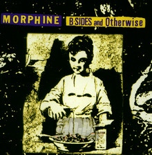 B-Sides & Otherwise - Morphine - powiększ B-Sides & Otherwise - Morphine