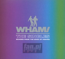 The Singles: Echoes From The Edge Of Heaven - Wham!