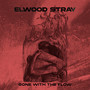Gone With The Flow - Elwood Stray