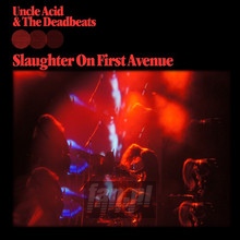 Slaughter On First Avenue - Uncle Acid & The Deadbeats