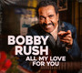 All My Love For You - Bobby Rush