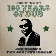 Joe Gibbs Presents 100 Years Of Dub - Joe Gibbs  & The Professionals