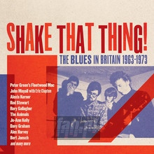 Shake That Thing: Blues In Britain 1963-1973 / Var - Shake That Thing: Blues In Britain 1963-1973  /  Var
