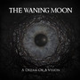 A Dream Or A Vision - The Waning Moon 