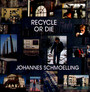 Recycle Or Die - Johannes Schmoelling
