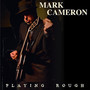 Playing Rough - Mark Cameron