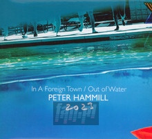 In A Foreign Town / Out Of Water 2023 - Peter Hammill