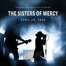 April 29, 1985 / Radio Broadcast - The Sisters Of Mercy 