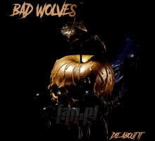 Die About It - Bad Wolves