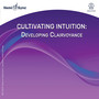 Cultivating Intuition: Developing Clairvoyance - Traci Stein