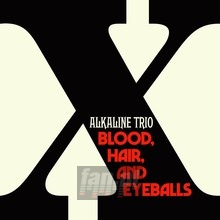 Blood Hair & Eyeballs - Alkaline Trio