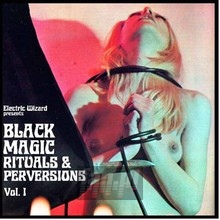 Black Magic Rituals & Perversions - Electric Wizard