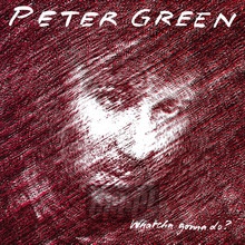 Whatcha Gonna Do - Peter Green