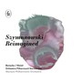 Szymanowski Reimagined - Nizio / Boreyko / Warsaw Philharmonic Orchestra