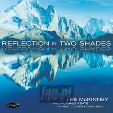 Reflection In Two Shades - Lee  McKinney  / Greg   Abate  / Matt  Cooper 