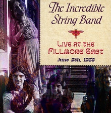 Live At The Fillmore East June 5, 1968 - The Incredible String Band - bigger Live At The Fillmore East June 5, 1968 - The Incredible String Band