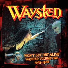 Won't Get Out Alive: Waysted Volume One [1983-1986] - Waysted