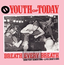 Breath Every Breath: Don Fury Demos 1986 & Live CBGB'S 1985 - Youth Of Today