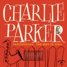 Ornithology: The Best Of Bird - Charlie Parker Ornithology: The Best Of Bird - Charlie Parker