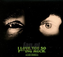 I Love You So F***Ing Much - Glass Animals