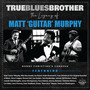 True Blues Brother: Legacy Of Matt 'guitar' / Var - True Blues Brother: Legacy Of Matt 'guitar'  /  Var