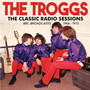 The Classic Radio Sessions - The Troggs