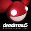 Random Album Title - Deadmau5