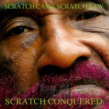 Scratch Came Scratch Saw Scratch Conquered - Lee Perry Scratch Came Scratch Saw Scratch Conquered - Lee Perry