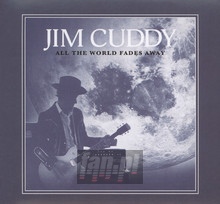 All The World Fades Away - Jim Cuddy