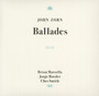 Ballades - John Zorn