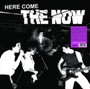 Here Come The Now - Now