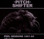 Peel Sessions 1991-93 - Pitchshifter