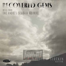 Recovered Gems: Music From The Andres Segovia - Matthew Slotkin Recovered Gems: Music From The Andres Segovia - Matthew Slotkin
