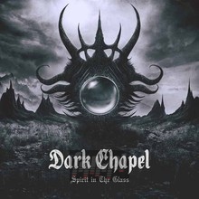 Spirit In The Glass - Dark Chapel