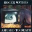 Amused To Death - Roger Waters