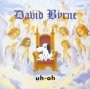 Uh-Oh - David Byrne
