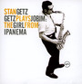 The Girl From Ipanema: [Jobim] - Stan Getz / Joao Gilberto