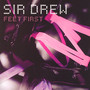 Feet First - Sir Drew
