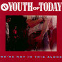 We're Not In This Alone - Youth Of Today