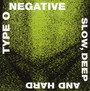Slow, Deep & Hard - Type O Negative