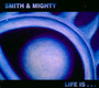 Life Is... - Smith & Mighty