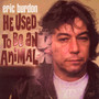 He Used To Be An Animal - Eric Burdon