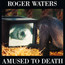 Amused To Death - Roger Waters