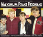 Maximum. - Franz Ferdinand