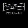 Back & Gacked - Gang Green